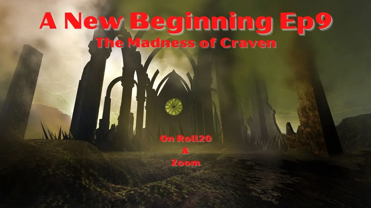 New Beginning Campaign Episode 8 thumbnail — The Madness of Craven